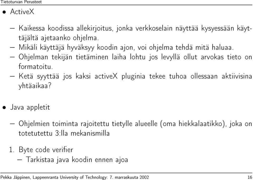 Ohjelman tekijän tietäminen laiha lohtu jos levyllä ollut arvokas tieto on formatoitu.