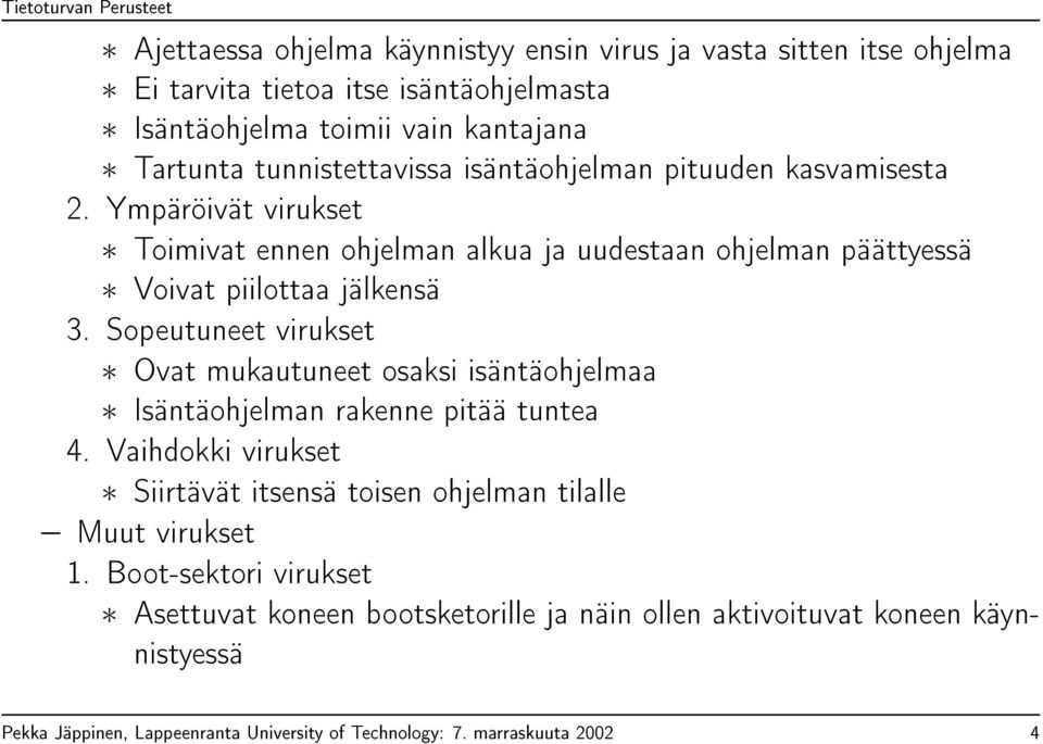 Sopeutuneet virukset Ovat mukautuneet osaksi isäntäohjelmaa Isäntäohjelman rakenne pitää tuntea 4.