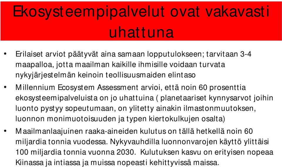 luonto pystyy sopeutumaan, on ylitetty ainakin ilmastonmuutoksen, luonnon monimuotoisuuden ja typen kiertokulkujen osalta) Maailmanlaajuinen raaka-aineiden kulutus on tällä hetkellä noin 60