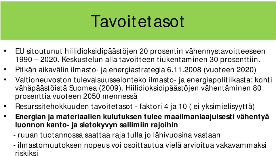 Hiilidioksidipäästöjen vähentäminen 80 prosenttia vuoteen 2050 mennessä Resurssitehokkuuden tavoitetasot - faktori 4 ja 10 ( ei yksimielisyyttä) Energian ja materiaalien kulutuksen