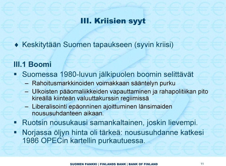 pääomaliikkeiden vapauttaminen ja rahapolitiikan pito kireällä kiinteän valuuttakurssin regiimissä Liberalisointi epäonninen