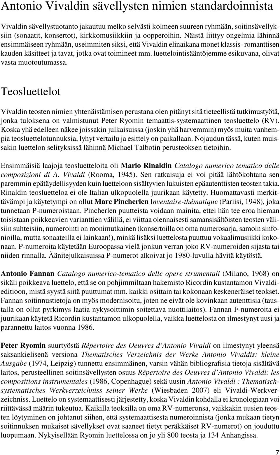 luettelointisääntöjemme esikuvana, olivat vasta muotoutumassa.