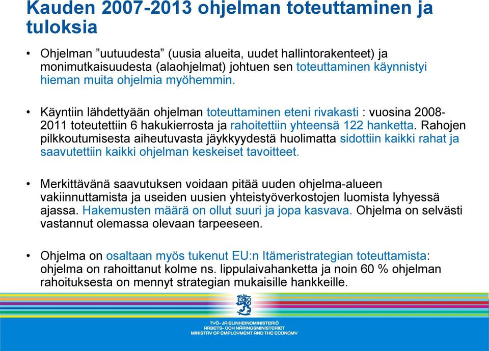 Rahojen pilkkoutumisesta aiheutuvasta jäykkyydestä huolimatta sidottiin kaikki rahat ja saavutettiin kaikki ohjelman keskeiset tavoitteet.