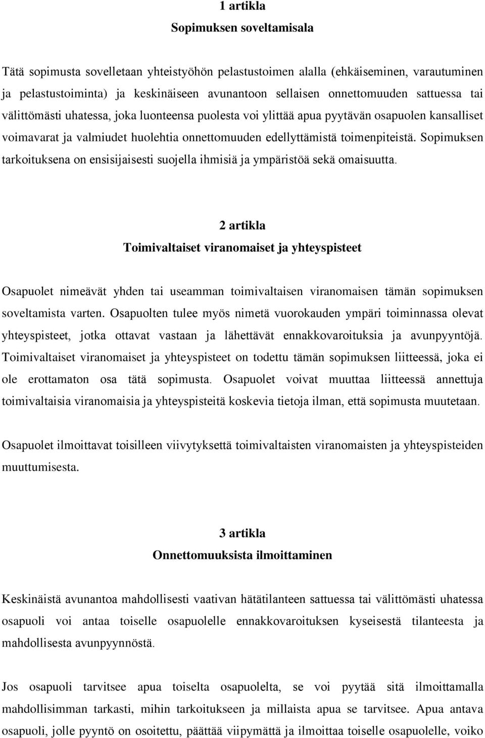 Sopimuksen tarkoituksena on ensisijaisesti suojella ihmisiä ja ympäristöä sekä omaisuutta.