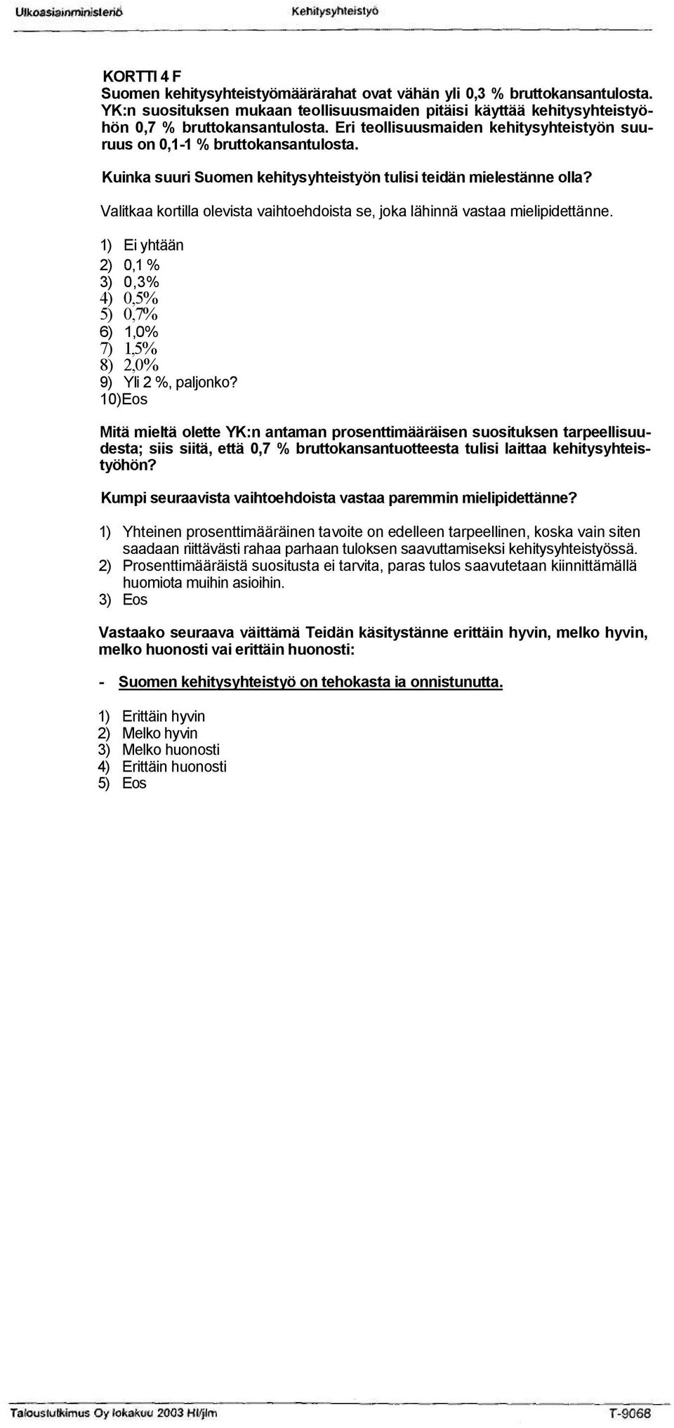 Valitkaa kortilla olevista vaihtoehdoista se, joka lähinnä vastaa mielipidettänne. 1) Ei yhtään 2) 0,1 % 3) 0,3% 4) 0,5% 5) 0,7% 6) 1,0% 7) 1,5% 8) 2,0% 9) Yli 2 %, paljonko?