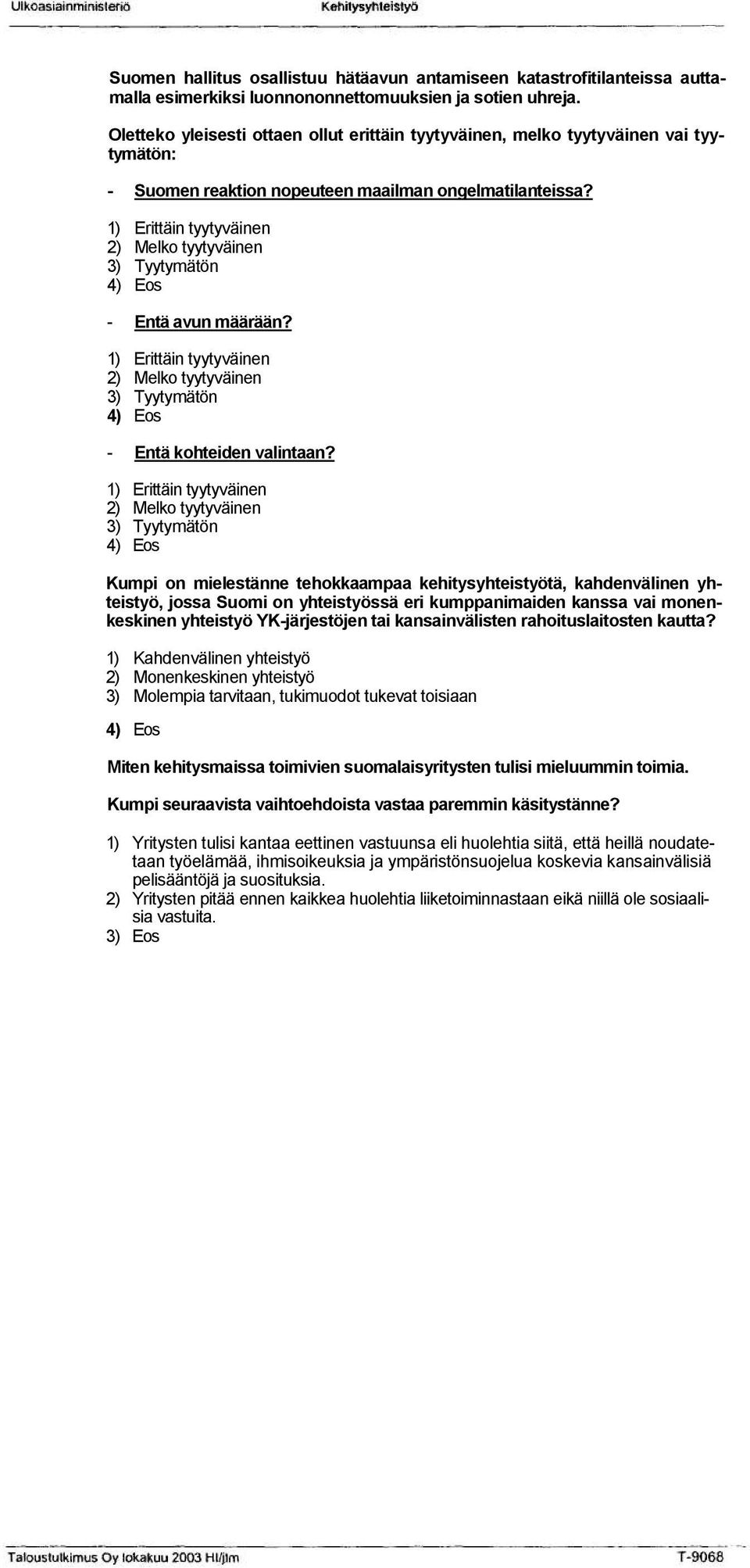 1) Erittäin tyytyväinen 2) Melko tyytyväinen 3) Tyytymätön - Entä avun määrään? 1) Erittäin tyytyväinen 2) Melko tyytyväinen 3) Tyytymätön - Entä kohteiden valintaan?