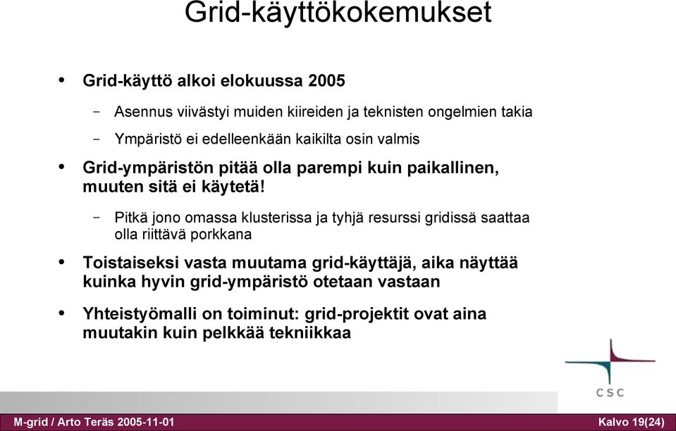 Pitkä jono omassa klusterissa ja tyhjä resurssi gridissä saattaa olla riittävä porkkana Toistaiseksi vasta muutama grid-käyttäjä, aika