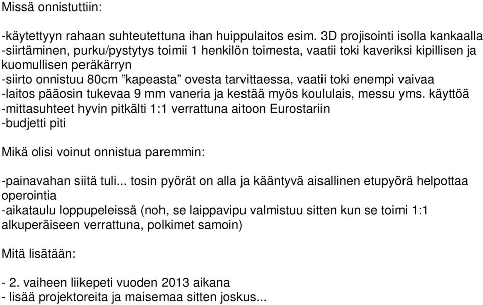 vaatii toki enempi vaivaa -laitos pääosin tukevaa 9 mm vaneria ja kestää myös koululais, messu yms.