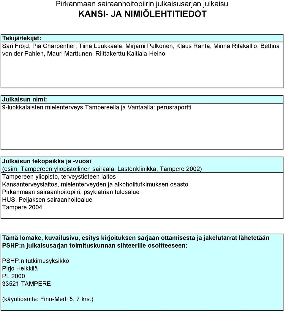 Tampereen yliopistollinen sairaala, Lastenklinikka, Tampere 2002) Tampereen yliopisto, terveystieteen laitos Kansanterveyslaitos, mielenterveyden ja alkoholitutkimuksen osasto Pirkanmaan