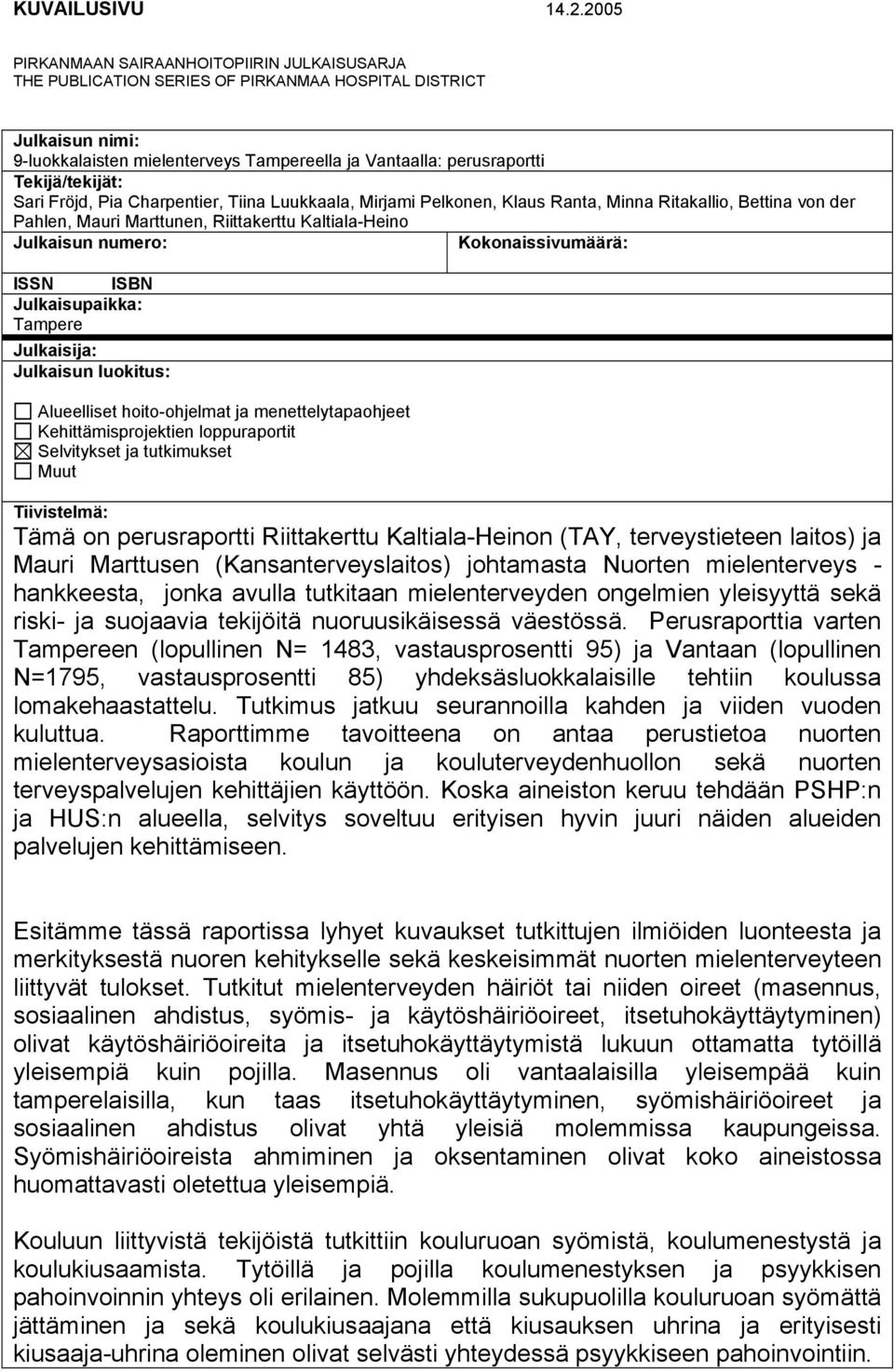 Tekijä/tekijät: Sari Fröjd, Pia Charpentier, Tiina Luukkaala, Mirjami Pelkonen, Klaus Ranta, Minna Ritakallio, Bettina von der Pahlen, Mauri Marttunen, Riittakerttu Kaltiala-Heino Julkaisun numero: