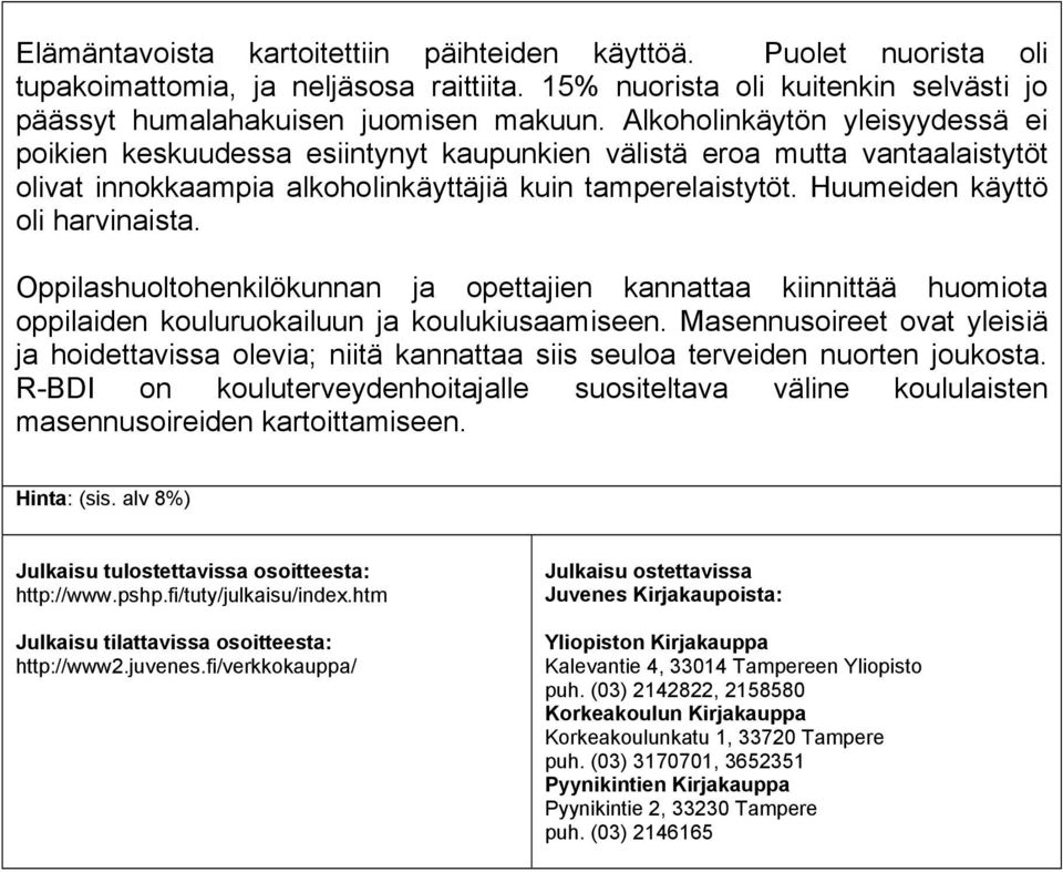 Huumeiden käyttö oli harvinaista. Oppilashuoltohenkilökunnan ja opettajien kannattaa kiinnittää huomiota oppilaiden kouluruokailuun ja koulukiusaamiseen.