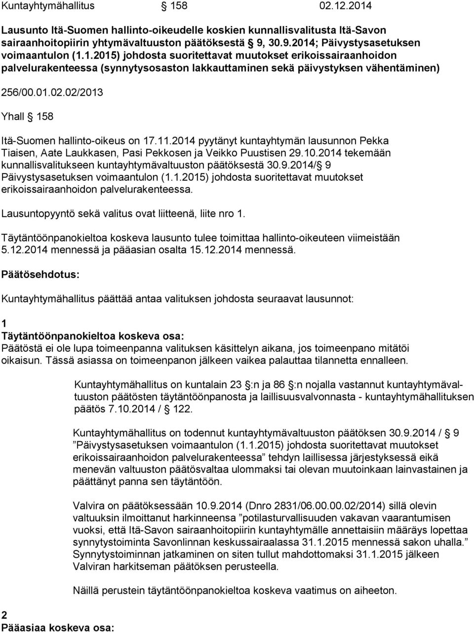 01.02.02/2013 Yhall 158 Itä-Suomen hallinto-oikeus on 17.11.2014 pyytänyt kuntayhtymän lausunnon Pekka Tiaisen, Aate Laukkasen, Pasi Pekkosen ja Veikko Puustisen 29.10.