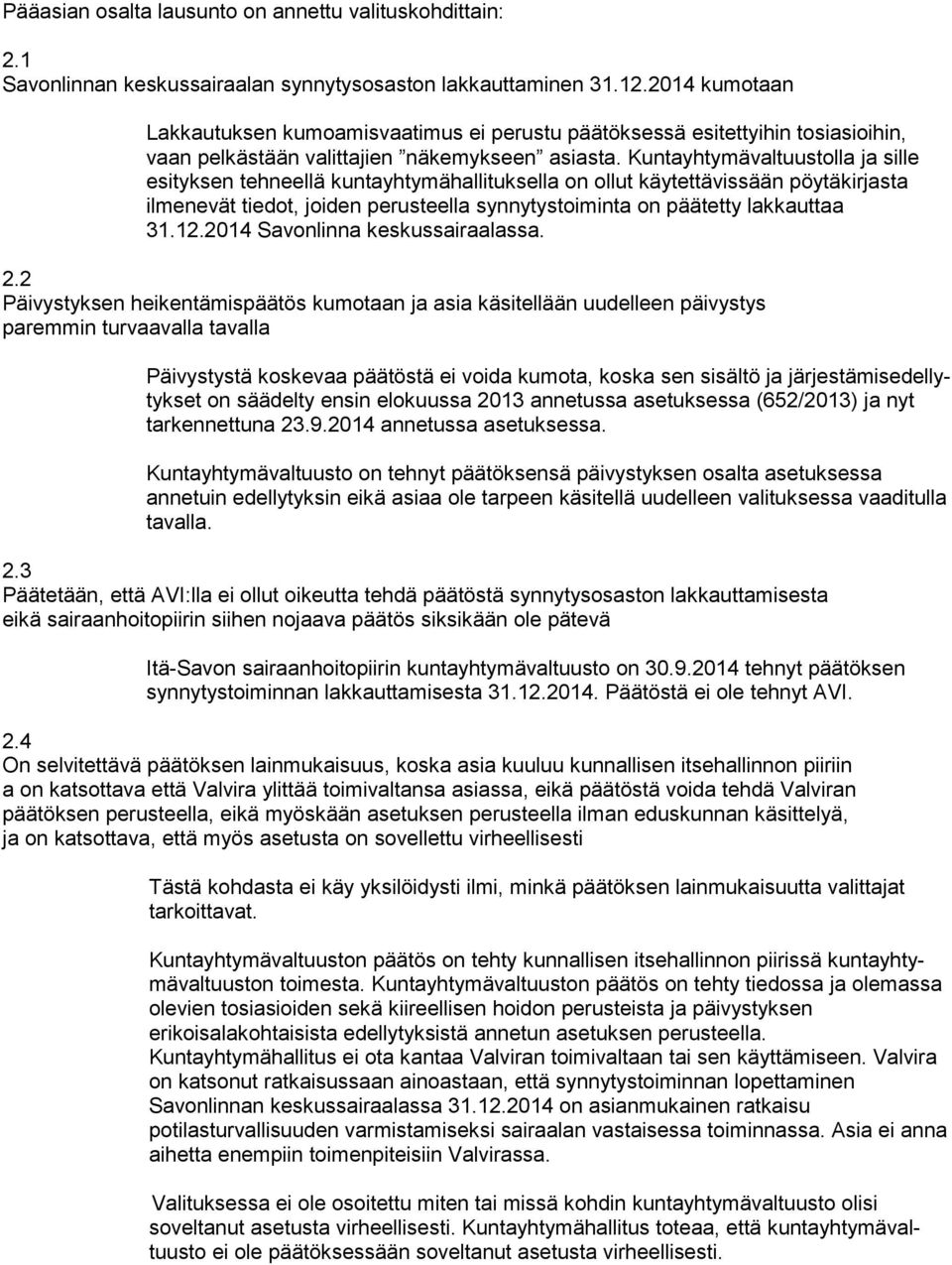 Kun ta yh ty mä val tuus tol la ja sille esityksen tehneellä kuntayhtymähallituksella on ollut käy tet tä vis sään pöytäkirjasta ilmenevät tiedot, joiden perusteella syn ny tys toi min ta on päätetty