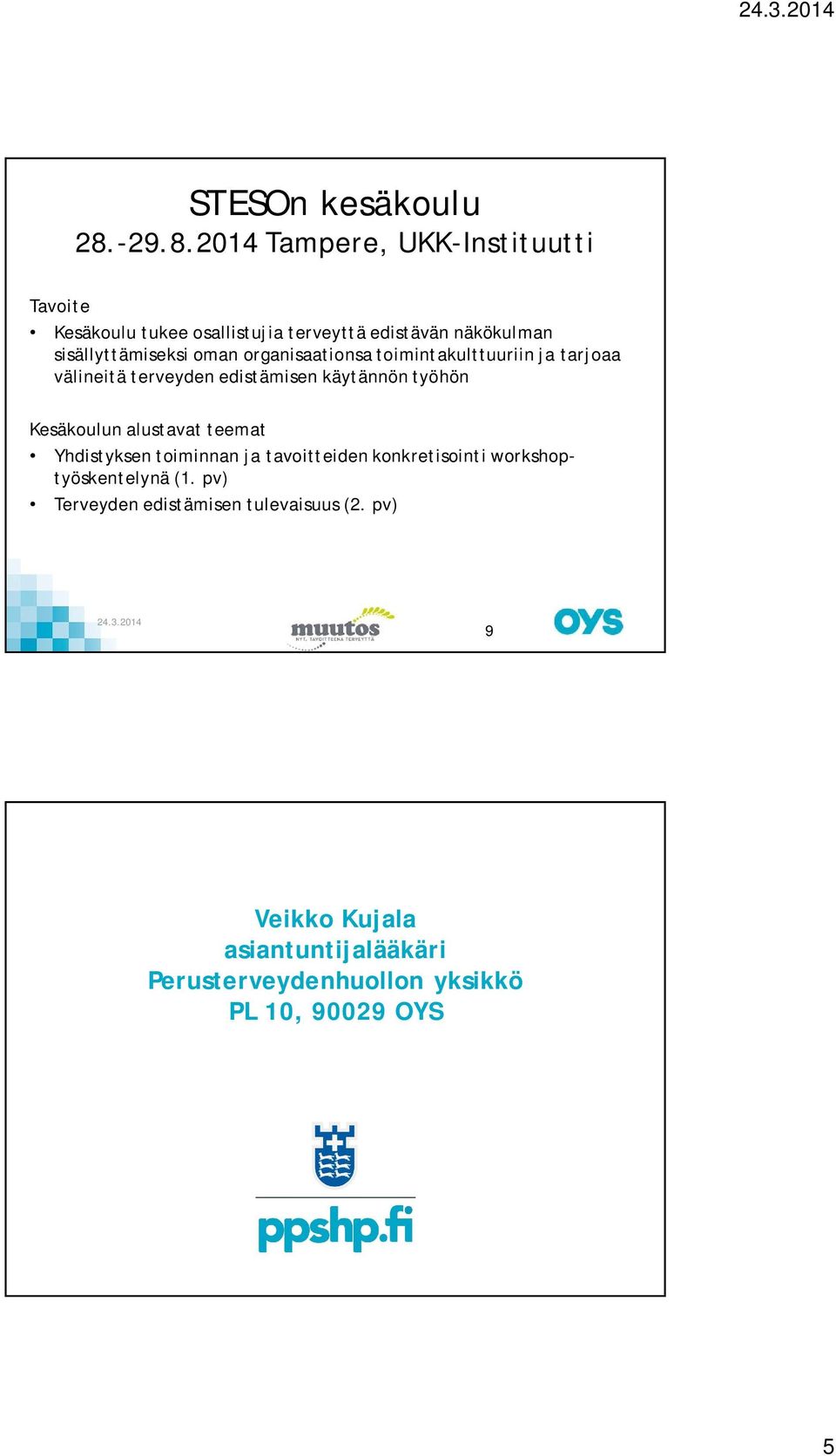 2014 Tampere, UKK-Instituutti Tavoite Kesäkoulu tukee osallistujia terveyttä edistävän näkökulman sisällyttämiseksi oman