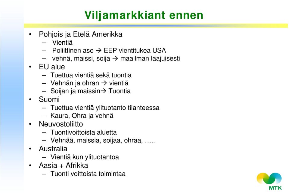 Tuontia Suomi Tuettua vientiä ylituotanto tilanteessa Kaura, Ohra ja vehnä Neuvostoliitto Tuontivoittoista