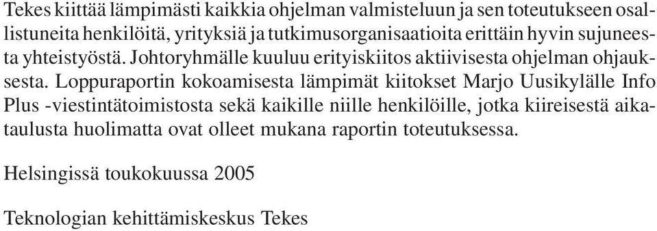 Johtoryhmälle kuuluu erityiskiitos aktiivisesta ohjelman ohjauksesta.