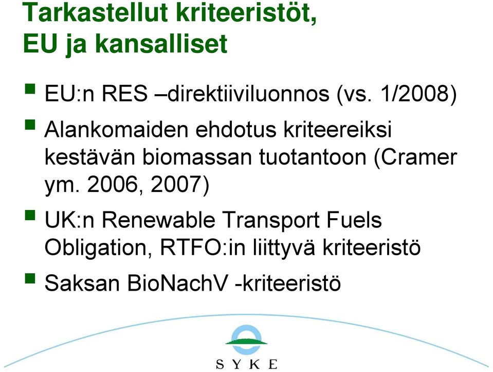 1/2008) Alankomaiden ehdotus kriteereiksi kestävän biomassan