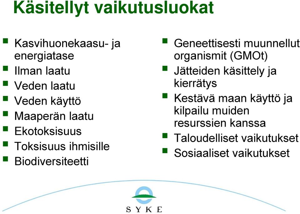 Geneettisesti muunnellut organismit (GMOt) Jätteiden käsittely ja kierrätys Kestävä