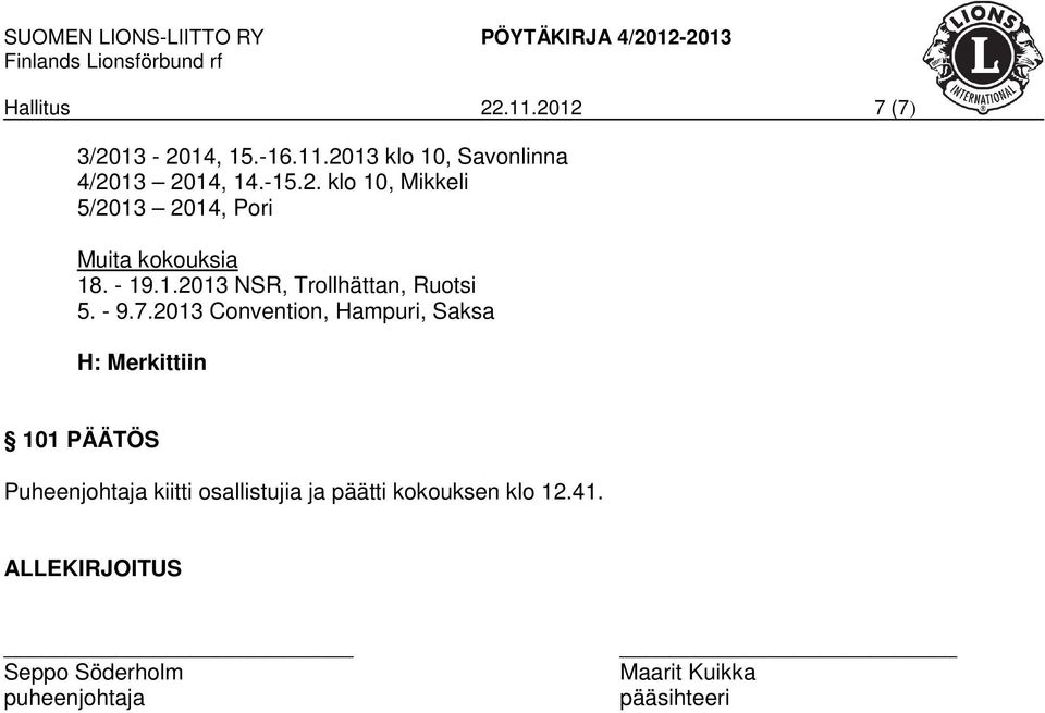 2013 Convention, Hampuri, Saksa H: Merkittiin 101 PÄÄTÖS Puheenjohtaja kiitti osallistujia ja