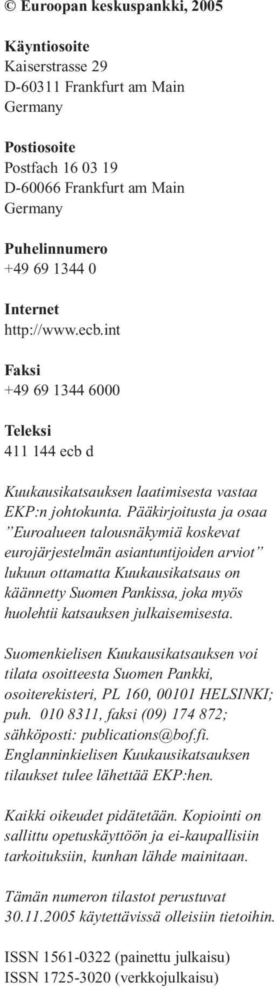 Pääkirjoitusta ja osaa Euroalueen talousnäkymiä koskevat eurojärjestelmän asiantuntijoiden arviot lukuun ottamatta on käännetty Suomen Pankissa, joka myös huolehtii katsauksen julkaisemisesta.