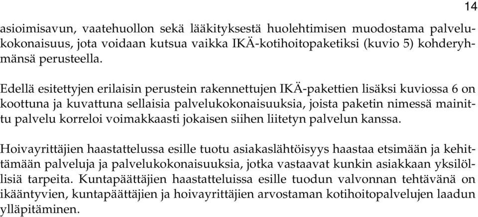 voimakkaasti jokaisen siihen liitetyn palvelun kanssa.