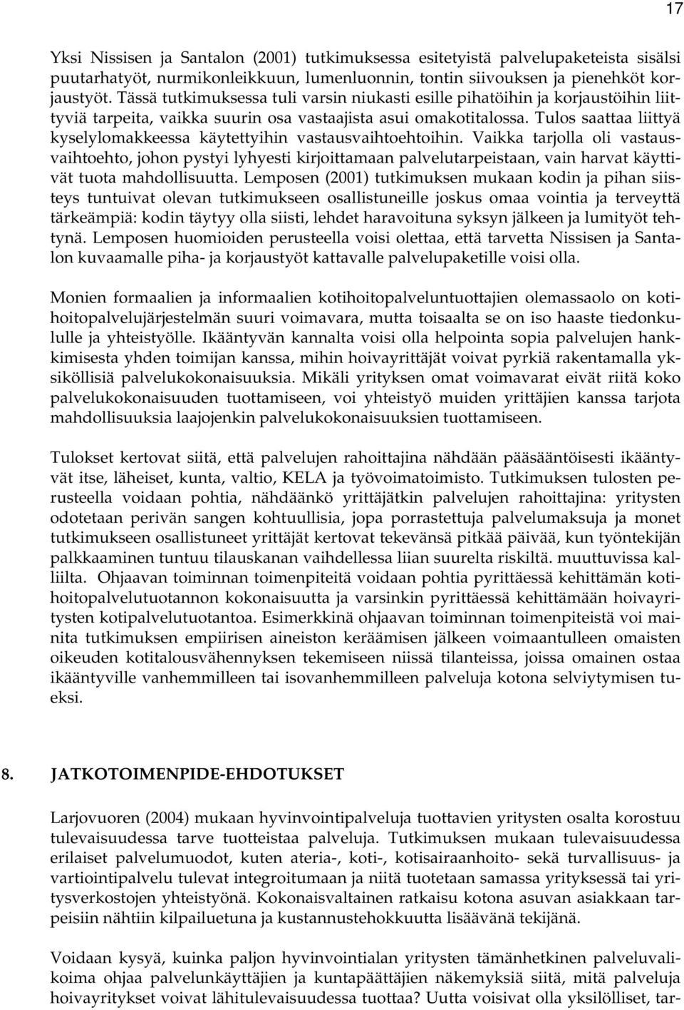 Tulos saattaa liittyä kyselylomakkeessa käytettyihin vastausvaihtoehtoihin.