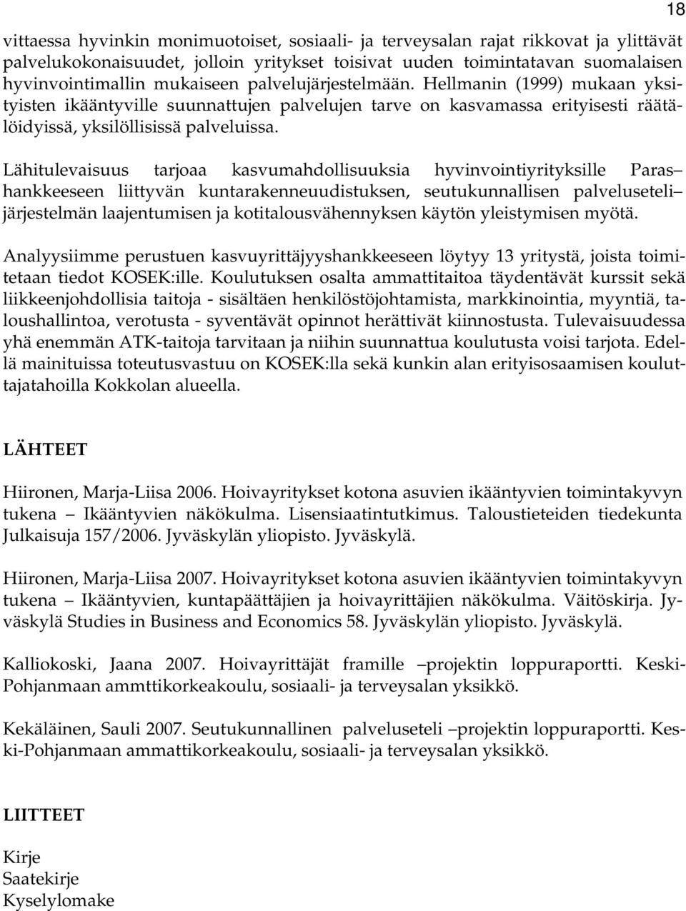 Lähitulevaisuus tarjoaa kasvumahdollisuuksia hyvinvointiyrityksille Paras hankkeeseen liittyvän kuntarakenneuudistuksen, seutukunnallisen palveluseteli järjestelmän laajentumisen ja