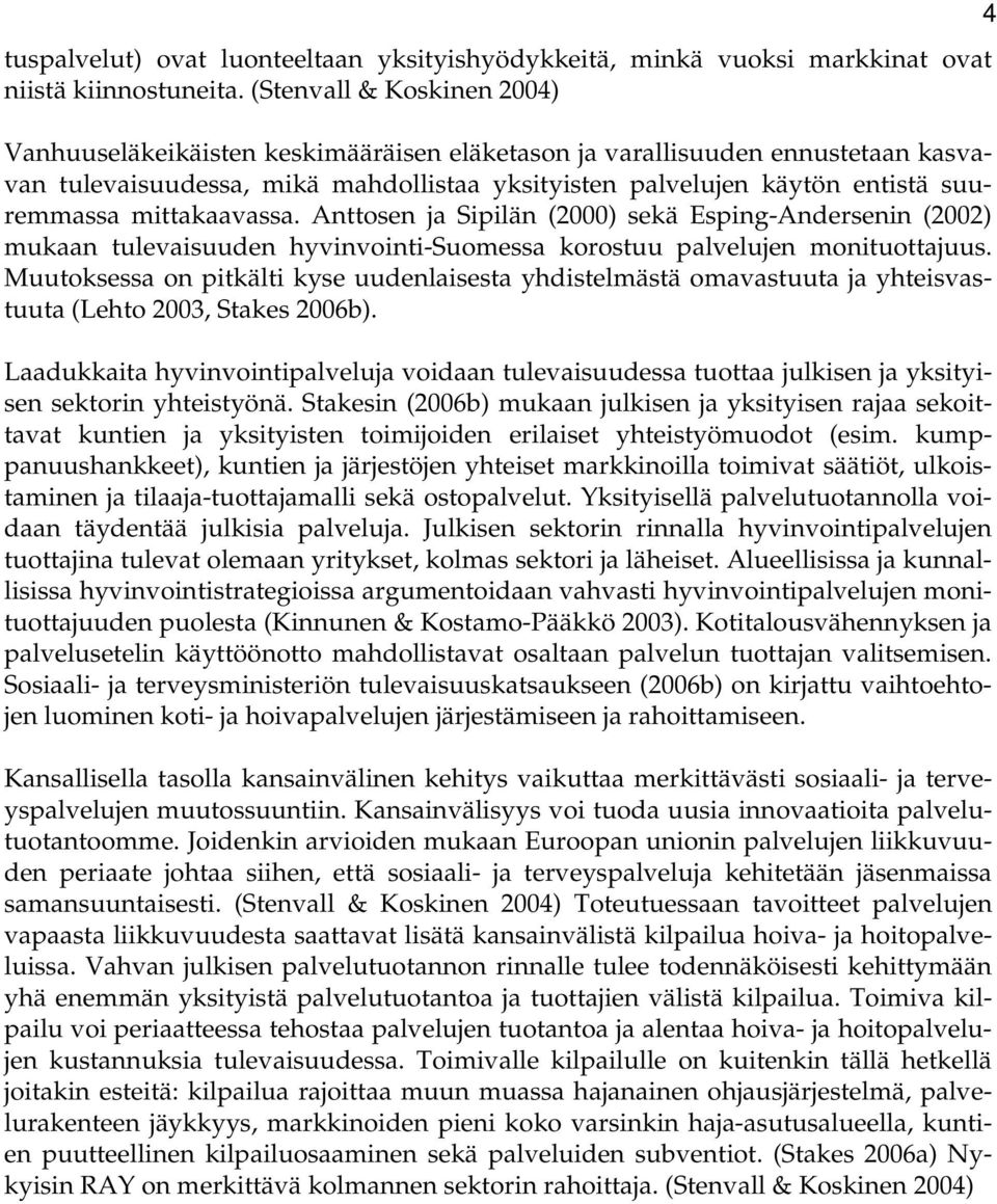 mittakaavassa. Anttosen ja Sipilän (2000) sekä Esping-Andersenin (2002) mukaan tulevaisuuden hyvinvointi-suomessa korostuu palvelujen monituottajuus.