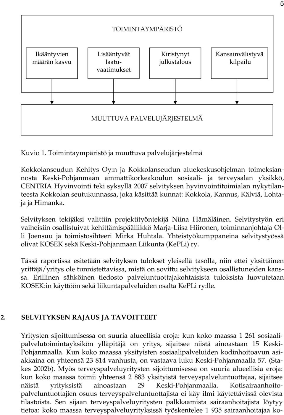 yksikkö, CENTRIA Hyvinvointi teki syksyllä 2007 selvityksen hyvinvointitoimialan nykytilanteesta Kokkolan seutukunnassa, joka käsittää kunnat: Kokkola, Kannus, Kälviä, Lohtaja ja Himanka.