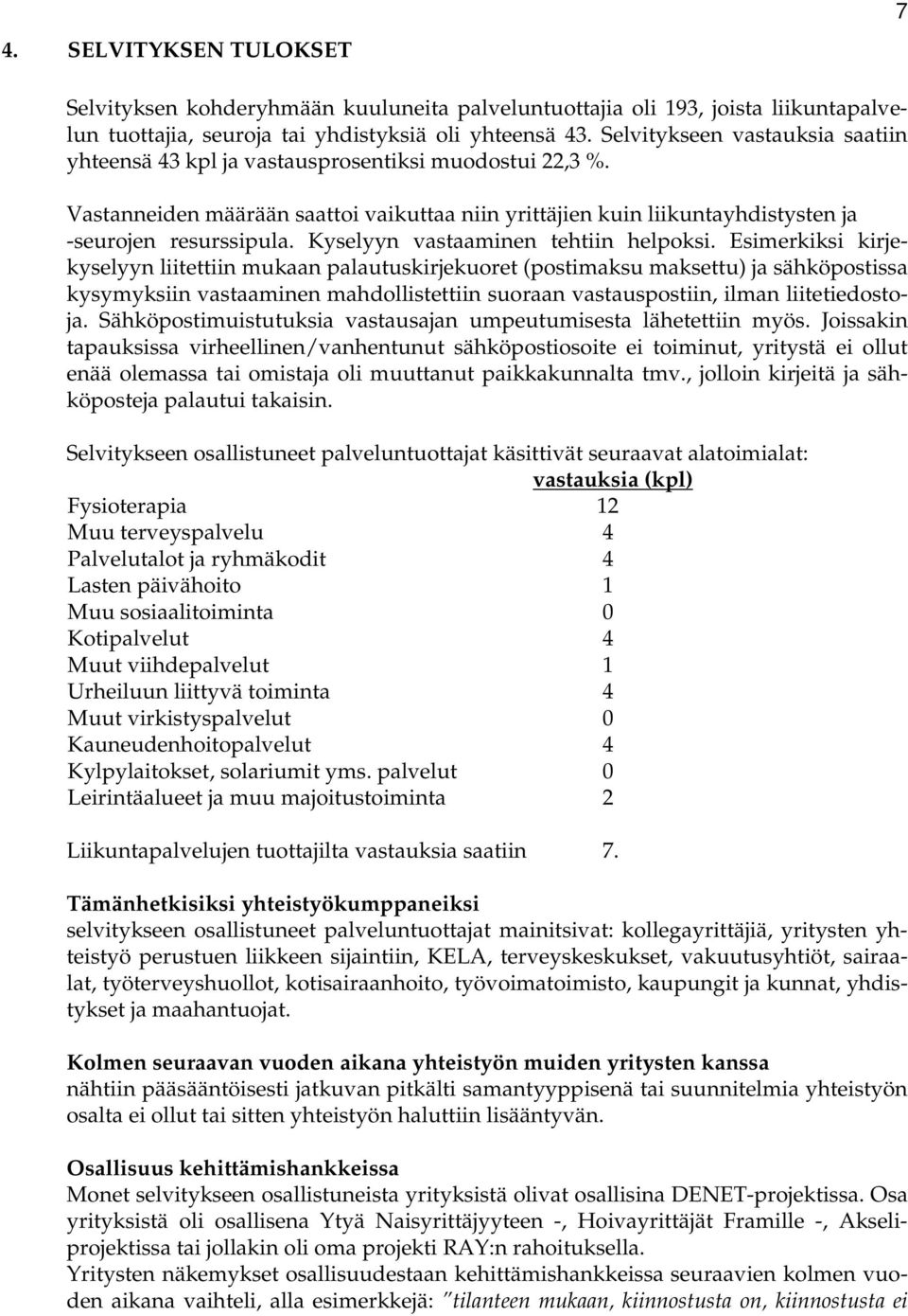 Kyselyyn vastaaminen tehtiin helpoksi.