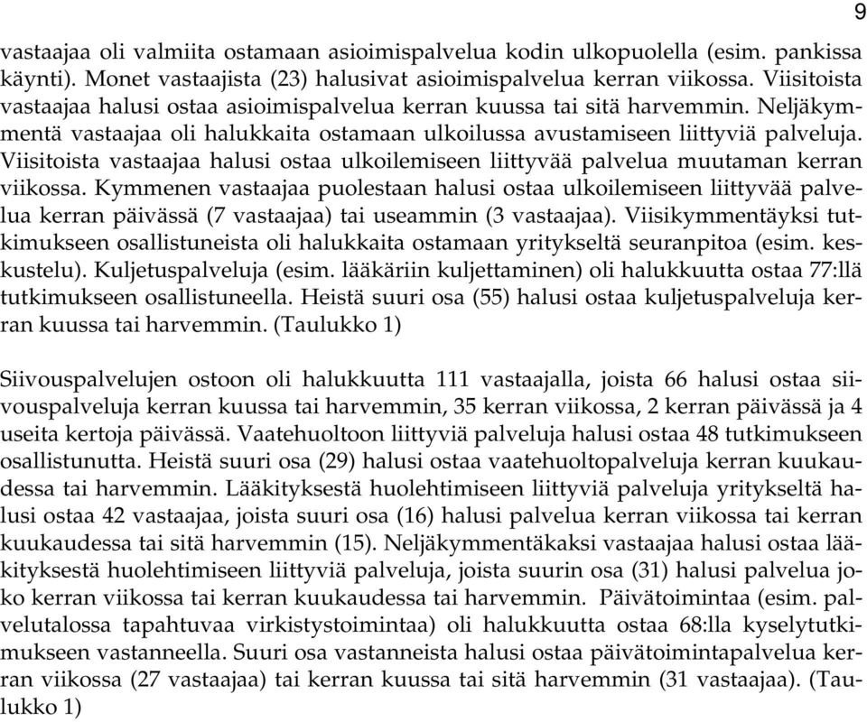 Viisitoista vastaajaa halusi ostaa ulkoilemiseen liittyvää palvelua muutaman kerran viikossa.