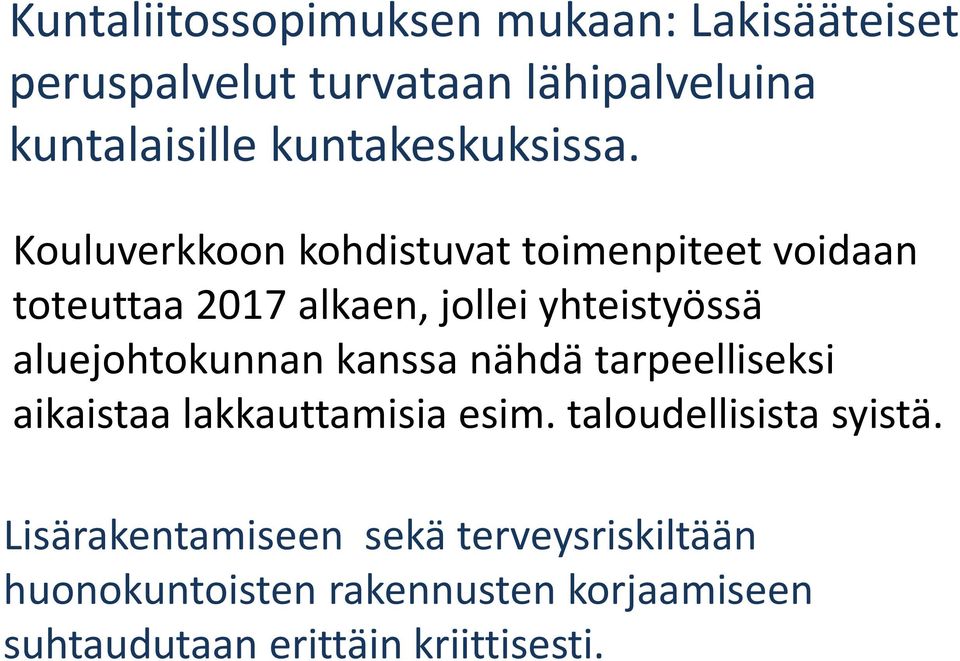 Kouluverkkoon kohdistuvat toimenpiteet voidaan toteuttaa 2017 alkaen, jollei yhteistyössä aluejohtokunnan