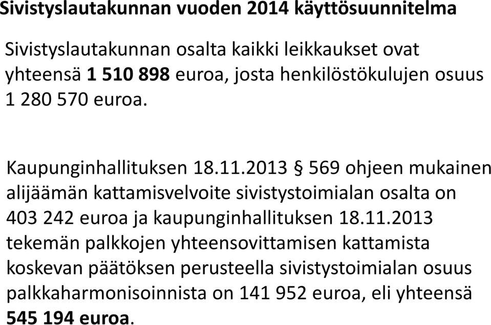 2013 569 ohjeen mukainen alijäämän kattamisvelvoite sivistystoimialan osalta on 403 242 euroa ja kaupunginhallituksen 18.11.