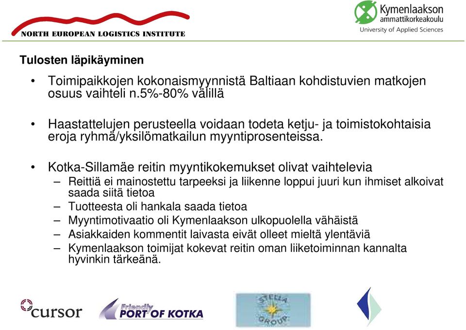 Kotka-Sillamäe reitin myyntikokemukset olivat vaihtelevia Reittiä ei mainostettu tarpeeksi ja liikenne loppui juuri kun ihmiset alkoivat saada siitä tietoa