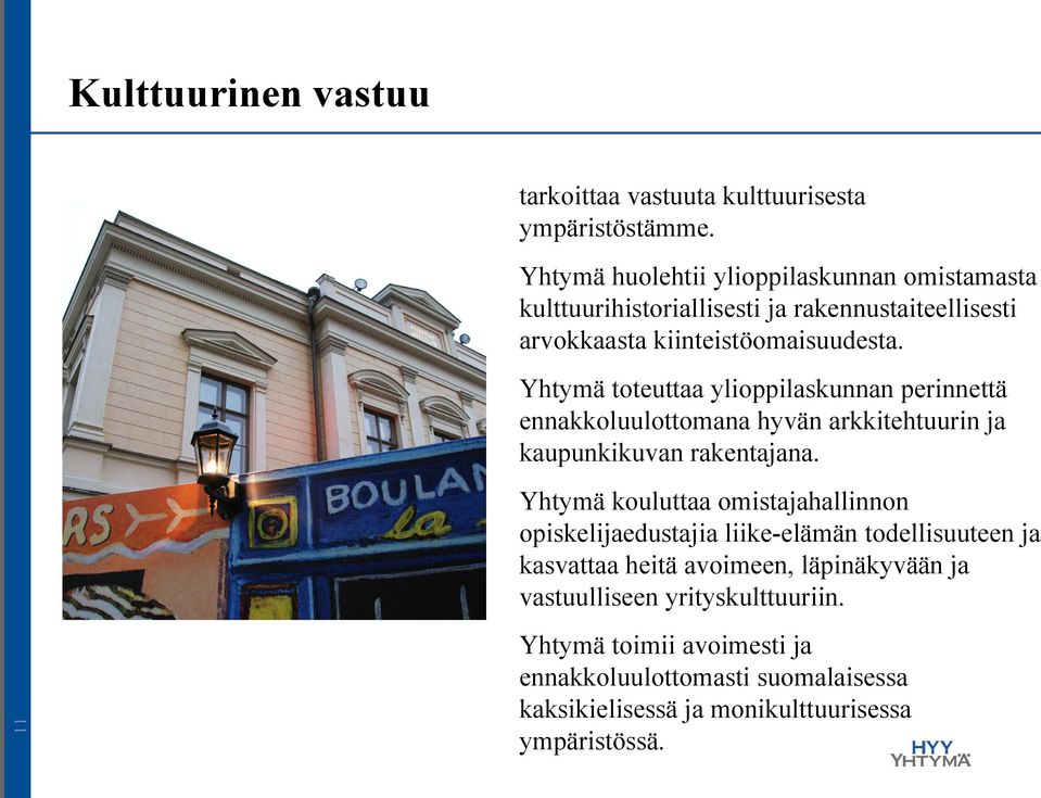 Yhtymä toteuttaa ylioppilaskunnan perinnettä ennakkoluulottomana hyvän arkkitehtuurin ja kaupunkikuvan rakentajana.