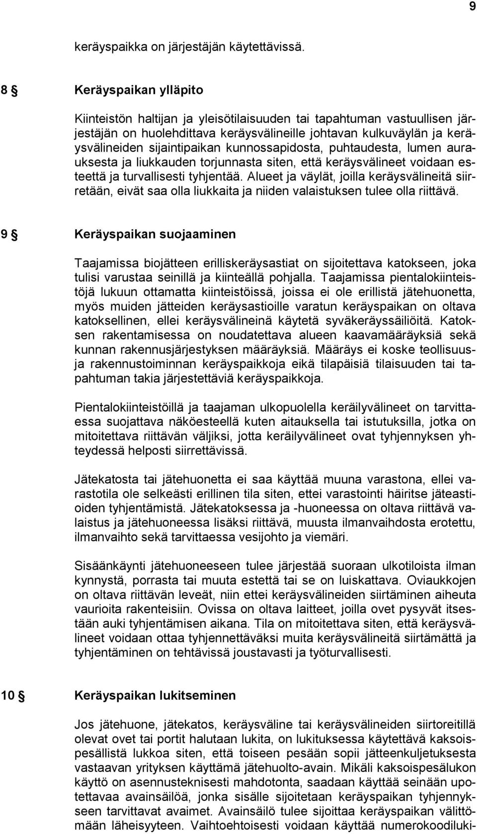 kunnossapidosta, puhtaudesta, lumen aurauksesta ja liukkauden torjunnasta siten, että keräysvälineet voidaan esteettä ja turvallisesti tyhjentää.