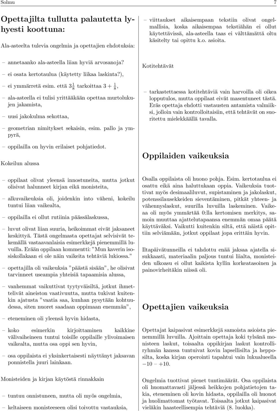 ), ei ymmärretä esim. että 3 1 8 tarkoittaa 3 + 1 8, ala-asteella ei tulisi yrittääkään opettaa murtolukujen jakamista, uusi jakokulma sekottaa, geometrian nimitykset sekaisin, esim.
