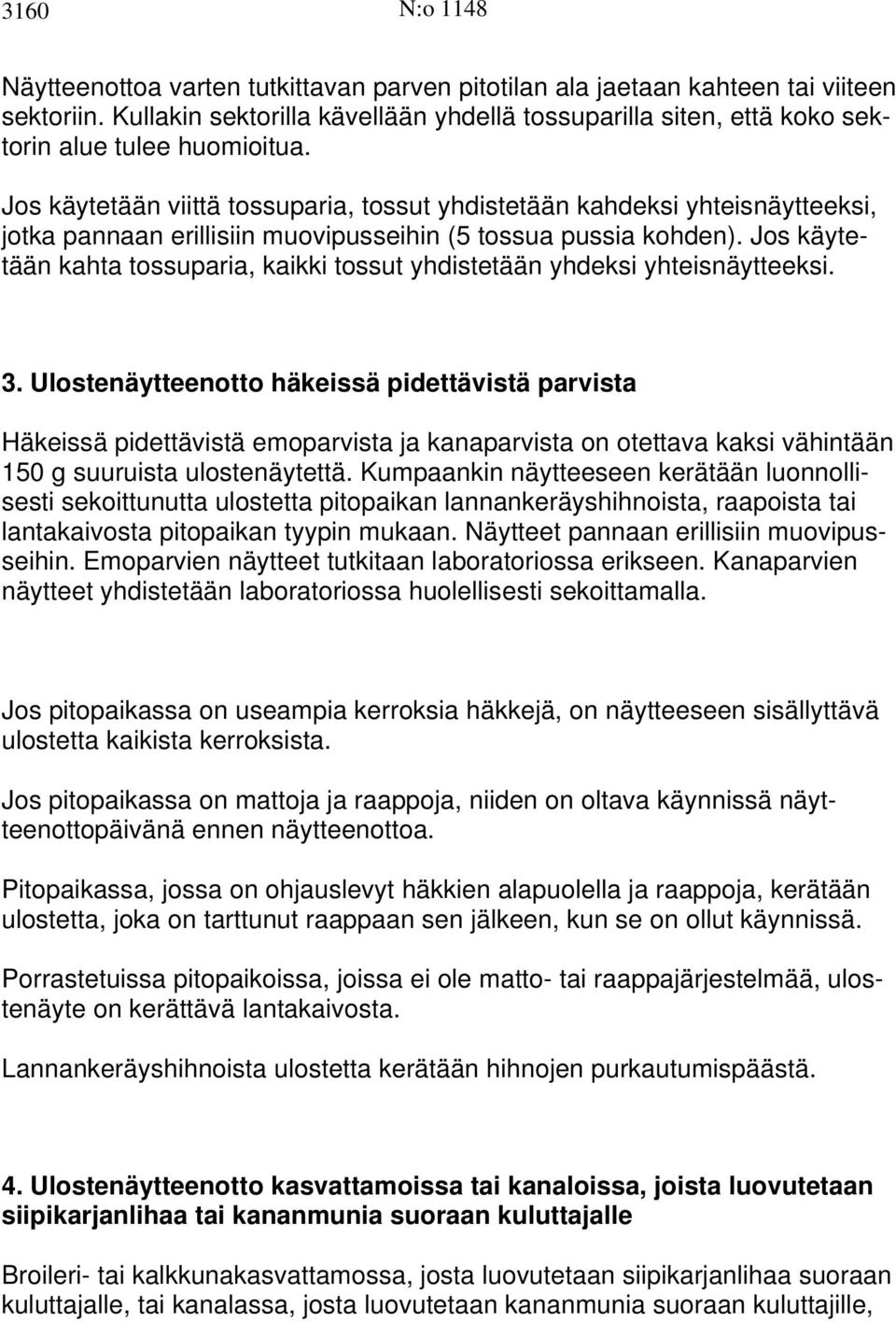 Jos käytetään viittä tossuparia, tossut yhdistetään kahdeksi yhteisnäytteeksi, jotka pannaan erillisiin muovipusseihin (5 tossua pussia kohden).