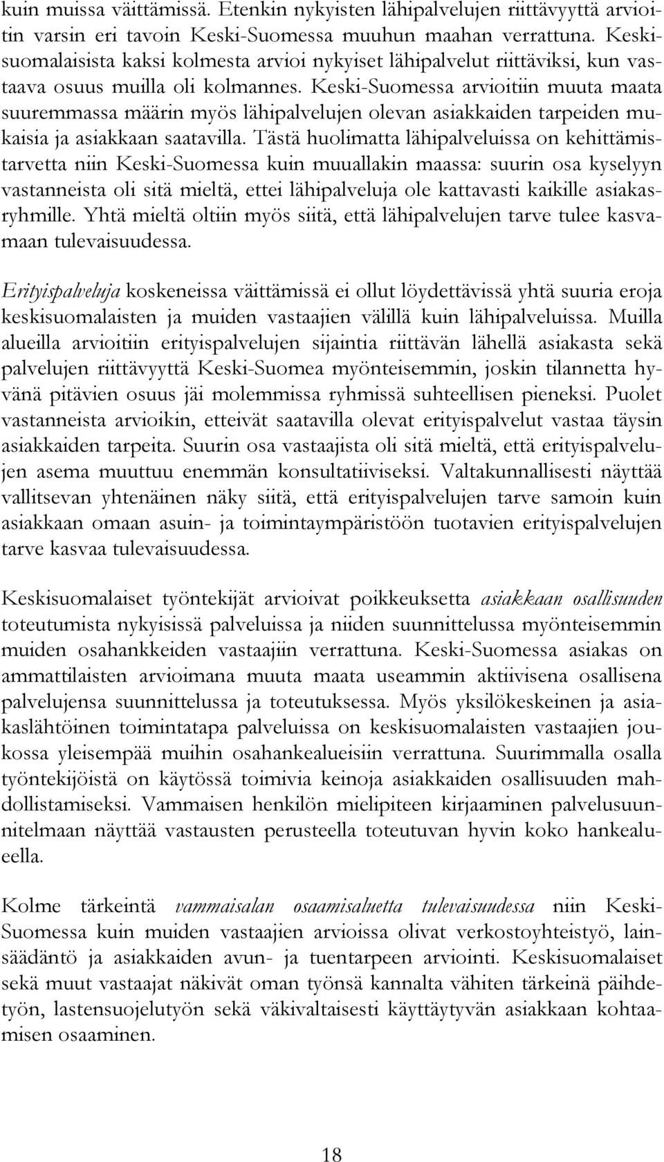 Keski-Suomessa arvioitiin muuta maata suuremmassa määrin myös lähipalvelujen olevan asiakkaiden tarpeiden mukaisia ja asiakkaan saatavilla.