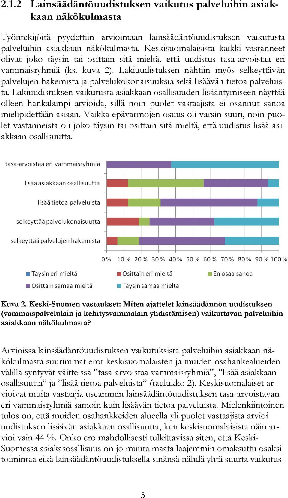 Lakiuudistuksen nähtiin myös selkeyttävän palvelujen hakemista ja palvelukokonaisuuksia sekä lisäävän tietoa palveluista.