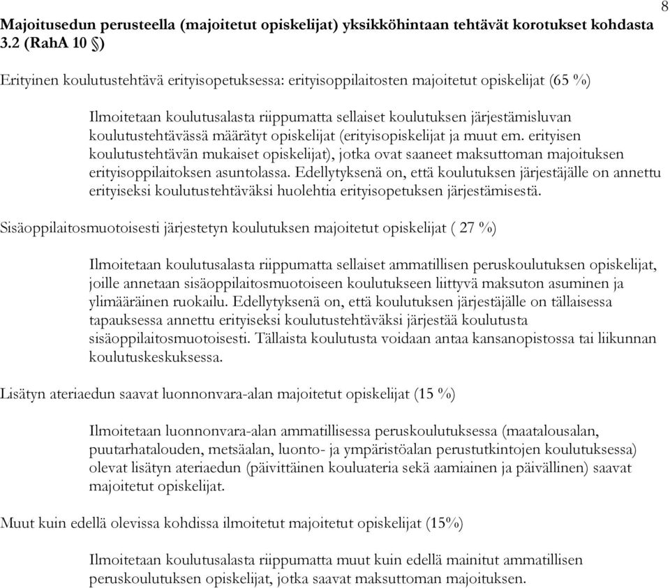 koulutustehtävässä määrätyt opiskelijat (erityisopiskelijat ja muut em. erityisen koulutustehtävän mukaiset opiskelijat), jotka ovat saaneet maksuttoman majoituksen erityisoppilaitoksen asuntolassa.