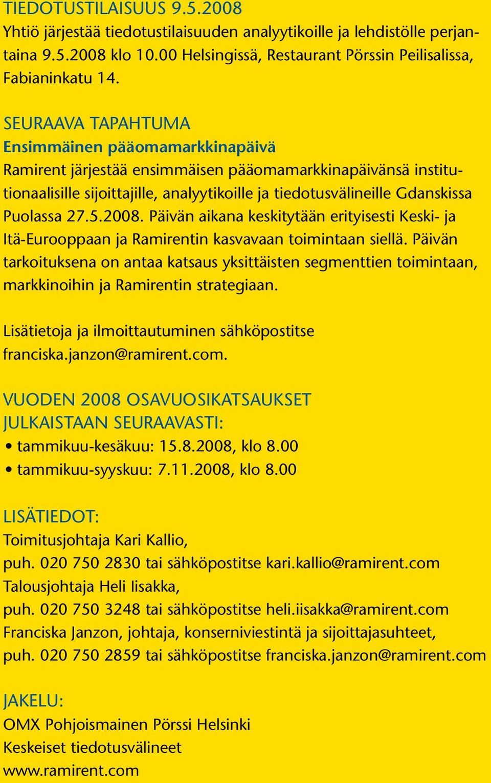 27.5.2008. Päivän aikana keskitytään erityisesti Keski- ja Itä-Eurooppaan ja Ramirentin kasvavaan toimintaan siellä.