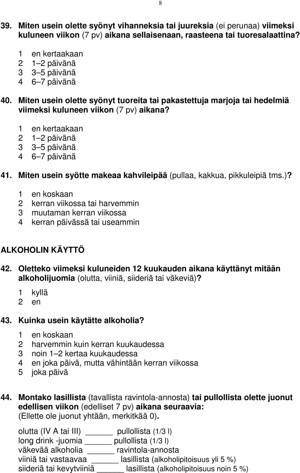 1 en kertaakaan 2 1 2 päivänä 3 3 5 päivänä 4 6 7 päivänä 41. Miten usein syötte makeaa kahvileipää (pullaa, kakkua, pikkuleipiä tms.)?