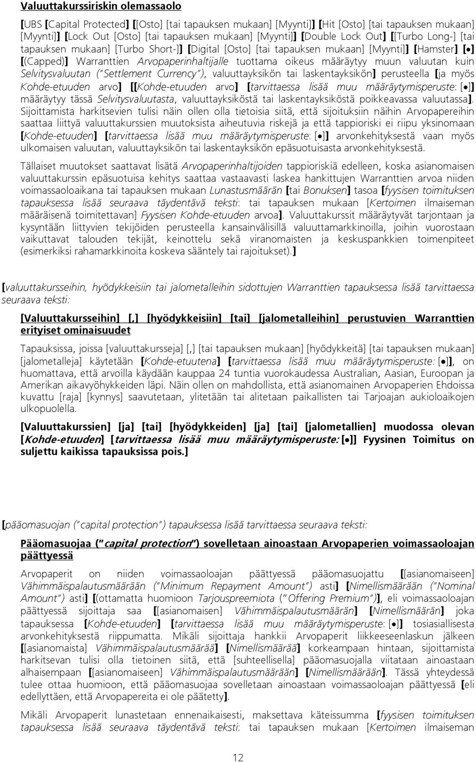 määräytyy muun valuutan kuin Selvitysvaluutan ( Settlement Currency ), valuuttayksikön tai laskentayksikön] perusteella [ja myös Kohde-etuuden arvo] [[Kohde-etuuden arvo] [tarvittaessa lisää muu