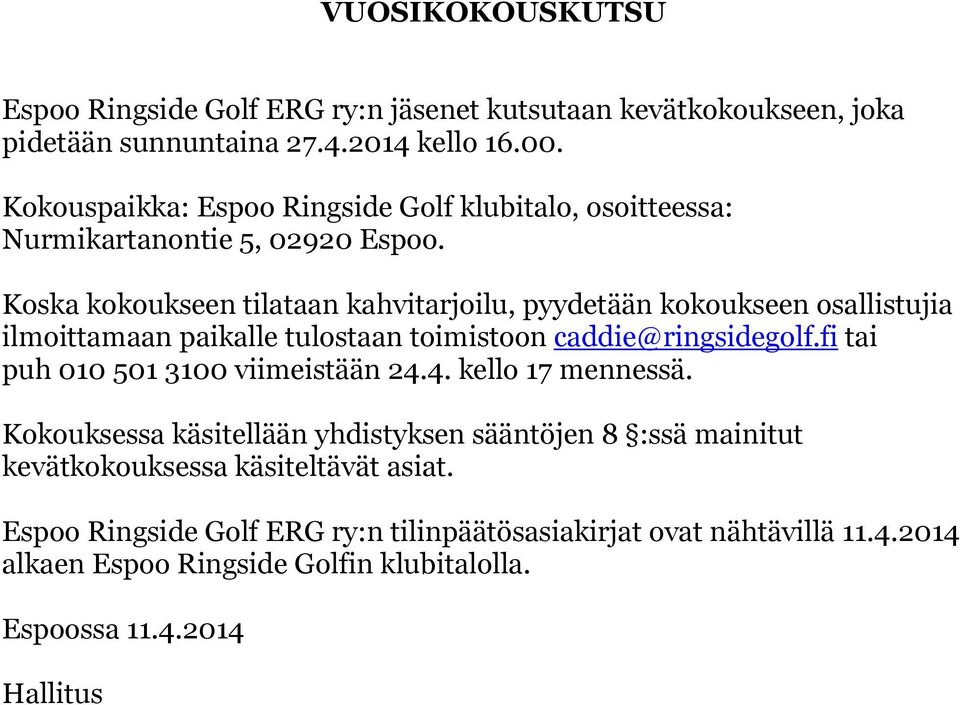 Koska kokoukseen tilataan kahvitarjoilu, pyydetään kokoukseen osallistujia ilmoittamaan paikalle tulostaan toimistoon caddie@ringsidegolf.