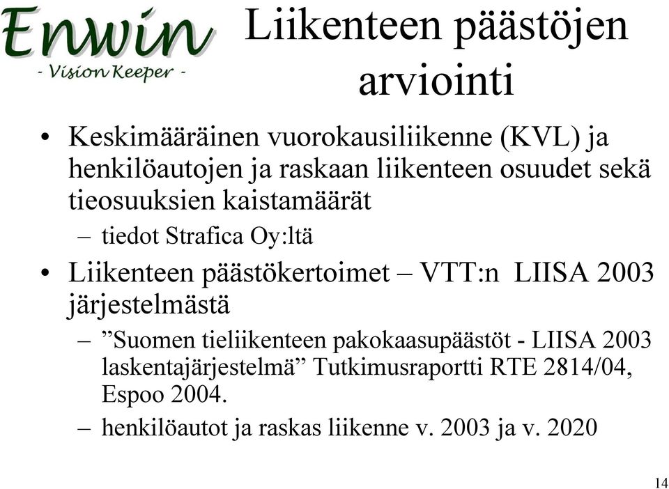 VTT:n LIISA 2003 järjestelmästä Suomen tieliikenteen pakokaasupäästöt - LIISA 2003