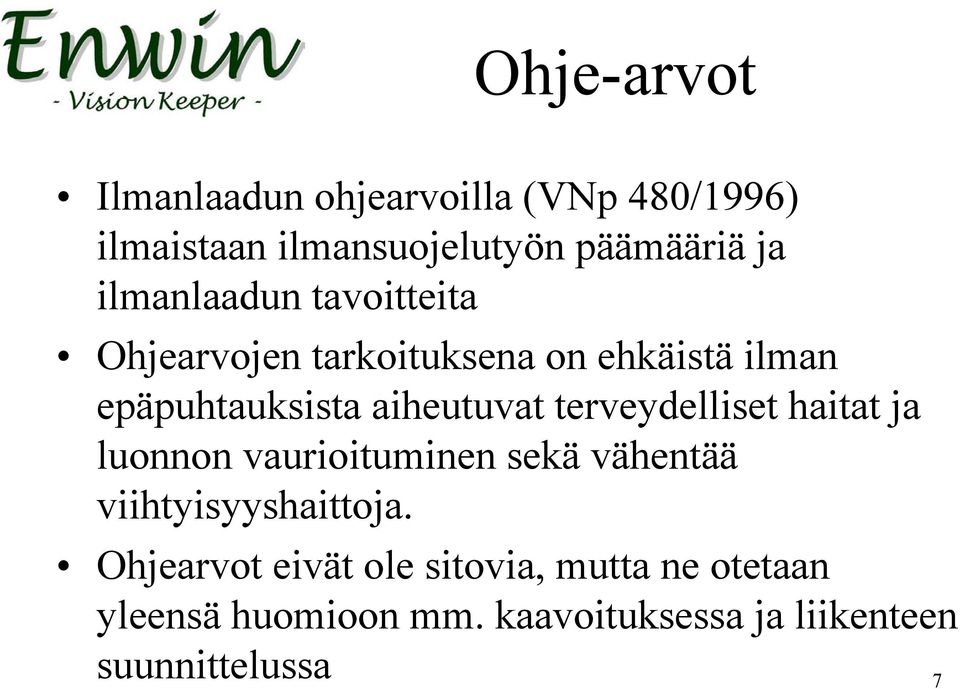 terveydelliset haitat ja luonnon vaurioituminen sekä vähentää viihtyisyyshaittoja.