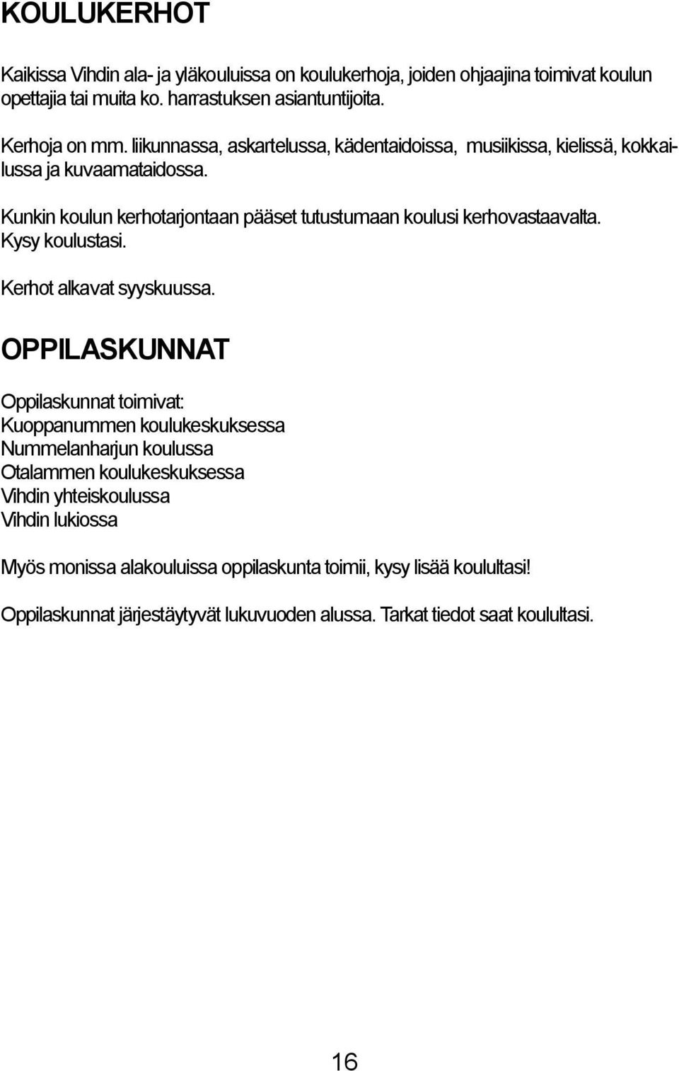 Kysy koulustasi. Kerhot alkavat syyskuussa.