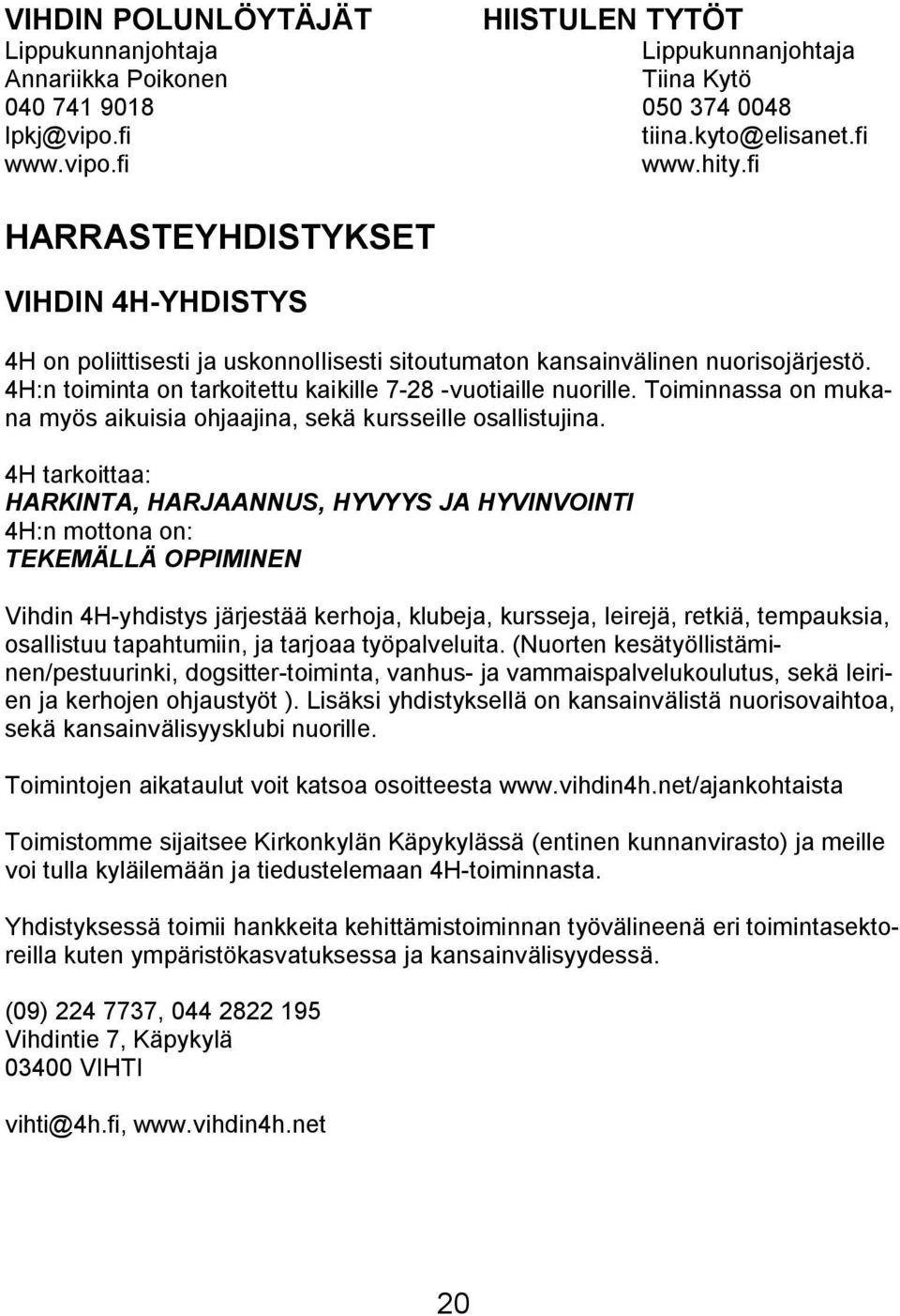 Toiminnassa on mukana myös aikuisia ohjaajina, sekä kursseille osallistujina.