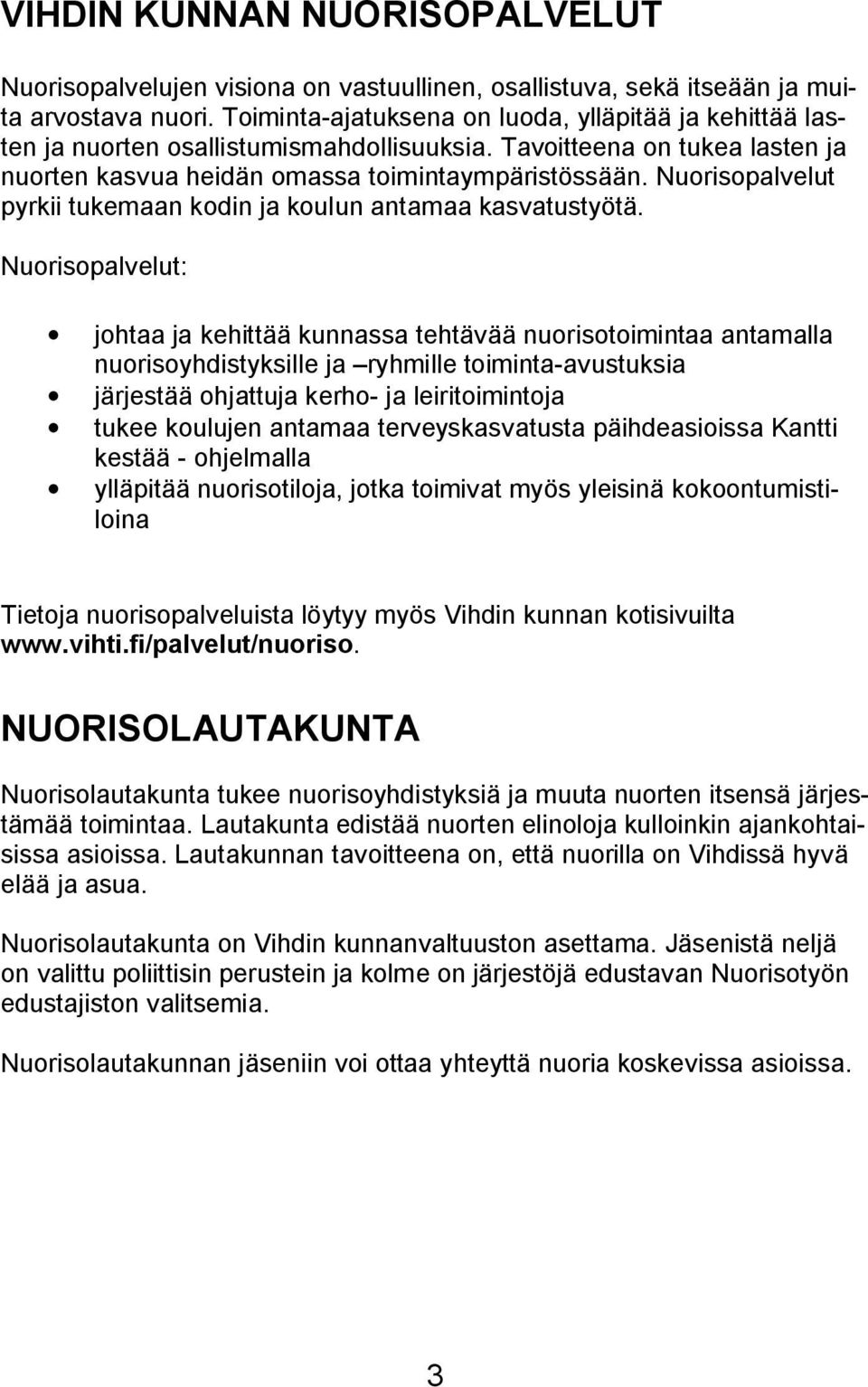 Nuorisopalvelut pyrkii tukemaan kodin ja koulun antamaa kasvatustyötä.